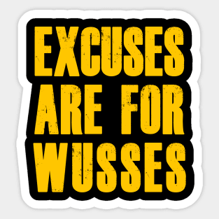 EXCUSES ARE FOR WUSSES Sticker